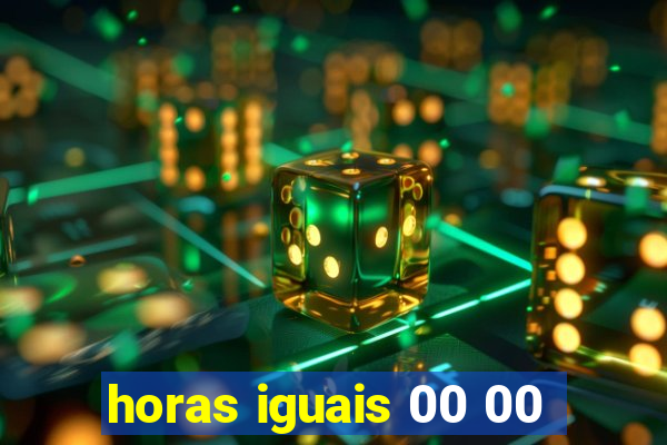 horas iguais 00 00